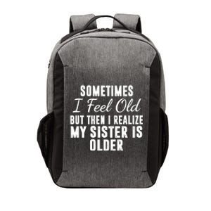 Sometime I Feel Old But Then I Realize My Sister Is Older Vector Backpack