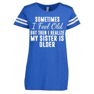 Sometime I Feel Old But Then I Realize My Sister Is Older Enza Ladies Jersey Football T-Shirt