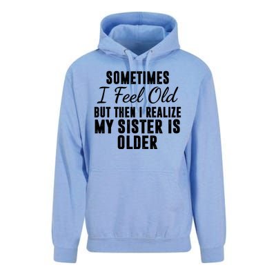 Sometime I Feel Old But Then I Realize My Sister Is Older Unisex Surf Hoodie