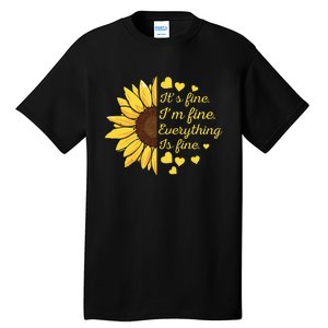 Sunflower It's Fine I'm Fine Everything Is Fine Sunflower Tall T-Shirt