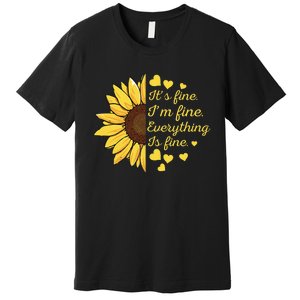 Sunflower It's Fine I'm Fine Everything Is Fine Sunflower Premium T-Shirt