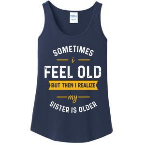 Sometimes I Feel Old But Then I Realize My Sister Is Older Ladies Essential Tank