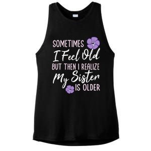 Sometimes I Feel Old But Then I Realize My Sister Is Older Ladies PosiCharge Tri-Blend Wicking Tank