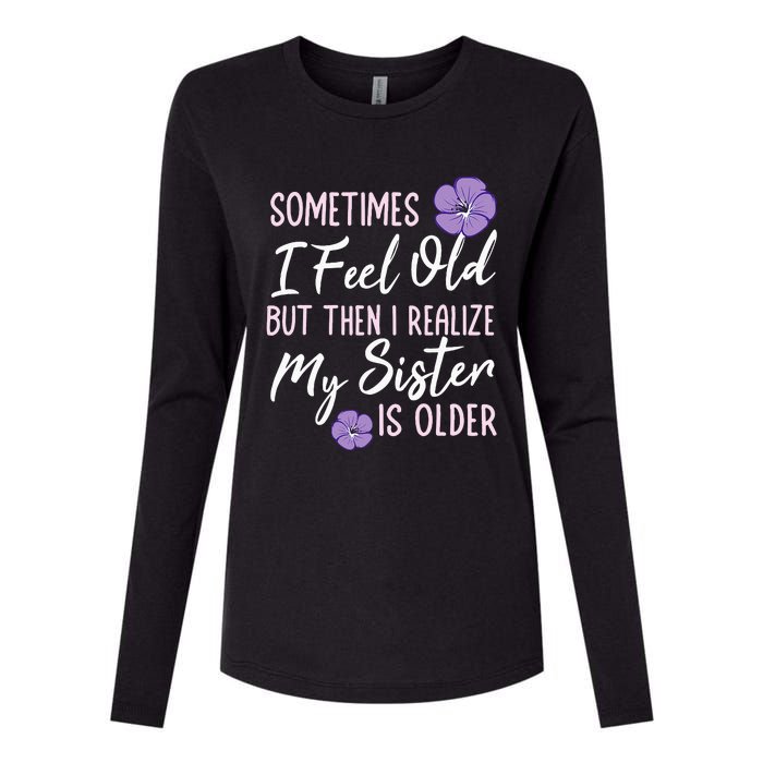 Sometimes I Feel Old But Then I Realize My Sister Is Older Womens Cotton Relaxed Long Sleeve T-Shirt