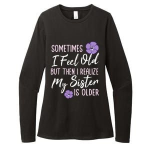 Sometimes I Feel Old But Then I Realize My Sister Is Older Womens CVC Long Sleeve Shirt