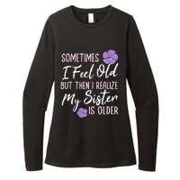 Sometimes I Feel Old But Then I Realize My Sister Is Older Womens CVC Long Sleeve Shirt