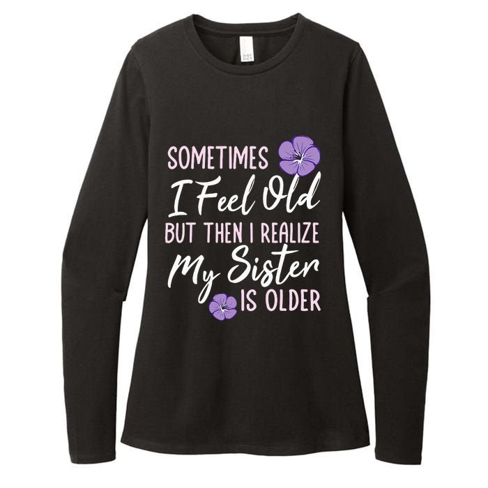 Sometimes I Feel Old But Then I Realize My Sister Is Older Womens CVC Long Sleeve Shirt