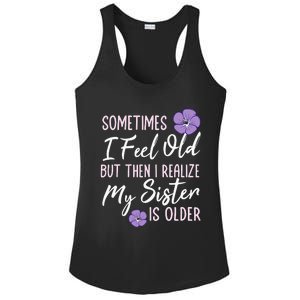 Sometimes I Feel Old But Then I Realize My Sister Is Older Ladies PosiCharge Competitor Racerback Tank