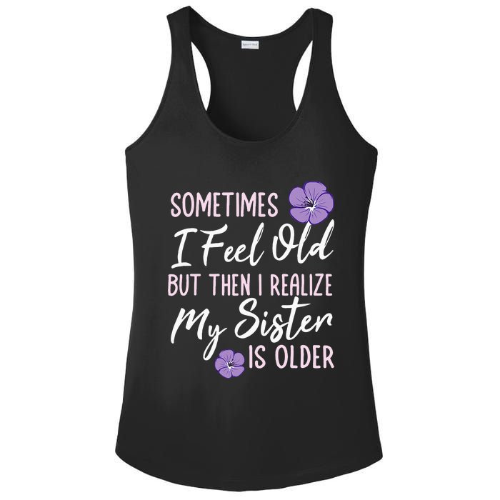 Sometimes I Feel Old But Then I Realize My Sister Is Older Ladies PosiCharge Competitor Racerback Tank