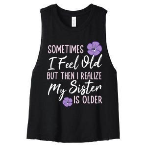 Sometimes I Feel Old But Then I Realize My Sister Is Older Women's Racerback Cropped Tank