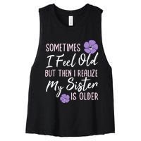 Sometimes I Feel Old But Then I Realize My Sister Is Older Women's Racerback Cropped Tank