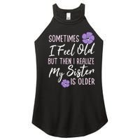 Sometimes I Feel Old But Then I Realize My Sister Is Older Women's Perfect Tri Rocker Tank