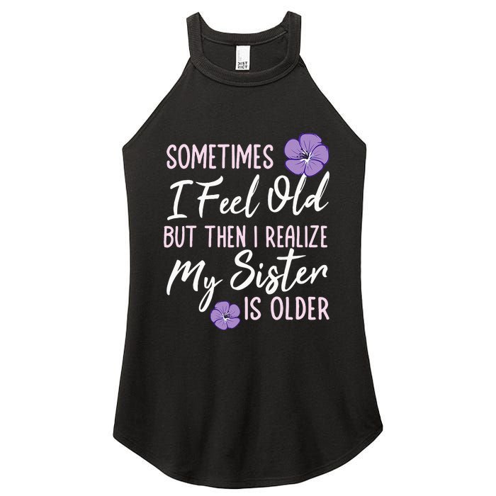 Sometimes I Feel Old But Then I Realize My Sister Is Older Women's Perfect Tri Rocker Tank