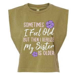 Sometimes I Feel Old But Then I Realize My Sister Is Older Garment-Dyed Women's Muscle Tee