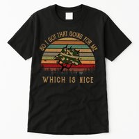 So I Got That Going For Me Which Is Nice Funny Vintage Hat Tall T-Shirt