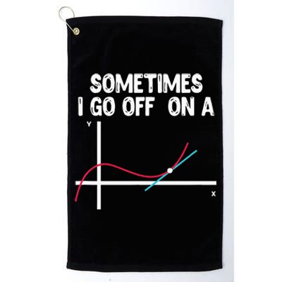 Sometimes I Go Off On A Tangent Math Teacher Mathematician Platinum Collection Golf Towel