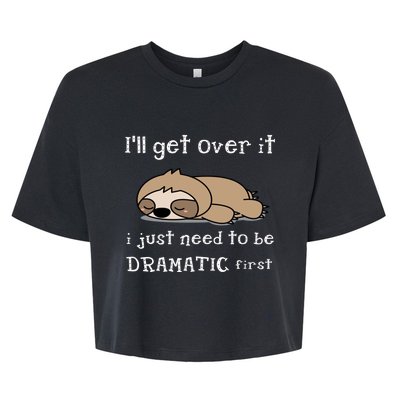 Sloth I'll get over it just need to be dramatic first Bella+Canvas Jersey Crop Tee