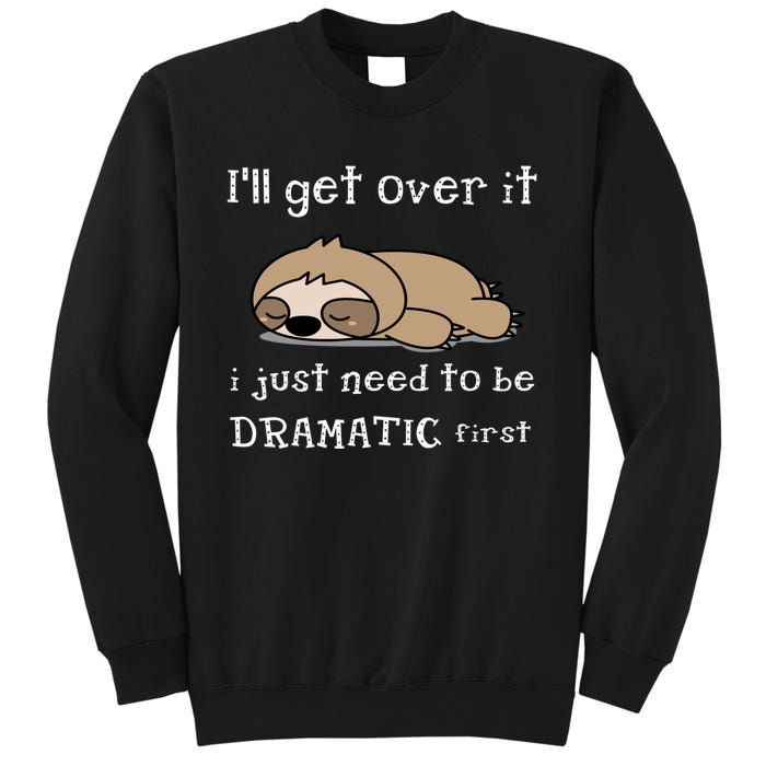 Sloth I'll get over it just need to be dramatic first Sweatshirt