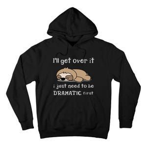 Sloth I'll get over it just need to be dramatic first Tall Hoodie