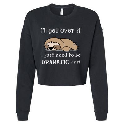 Sloth I'll get over it just need to be dramatic first Cropped Pullover Crew