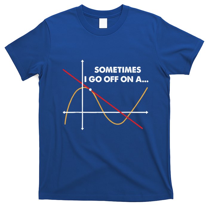 Sometimes I Go Off On A Tangent Math Math Nerd Gift T-Shirt