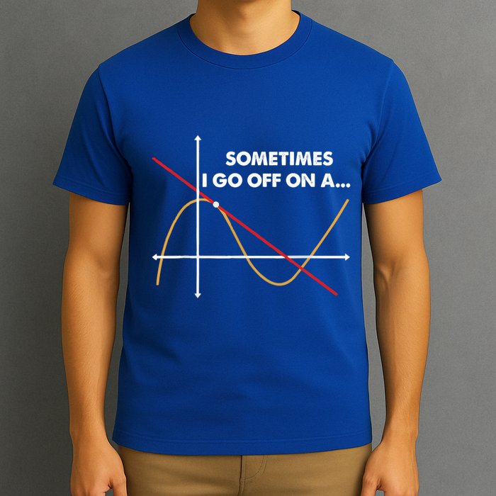 Sometimes I Go Off On A Tangent Math Math Nerd Gift T-Shirt