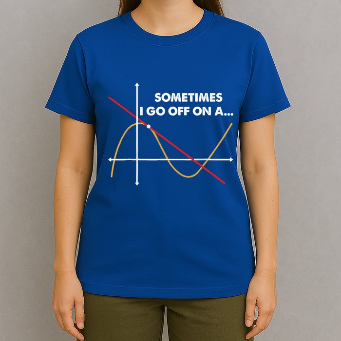 Sometimes I Go Off On A Tangent Math Math Nerd Gift T-Shirt