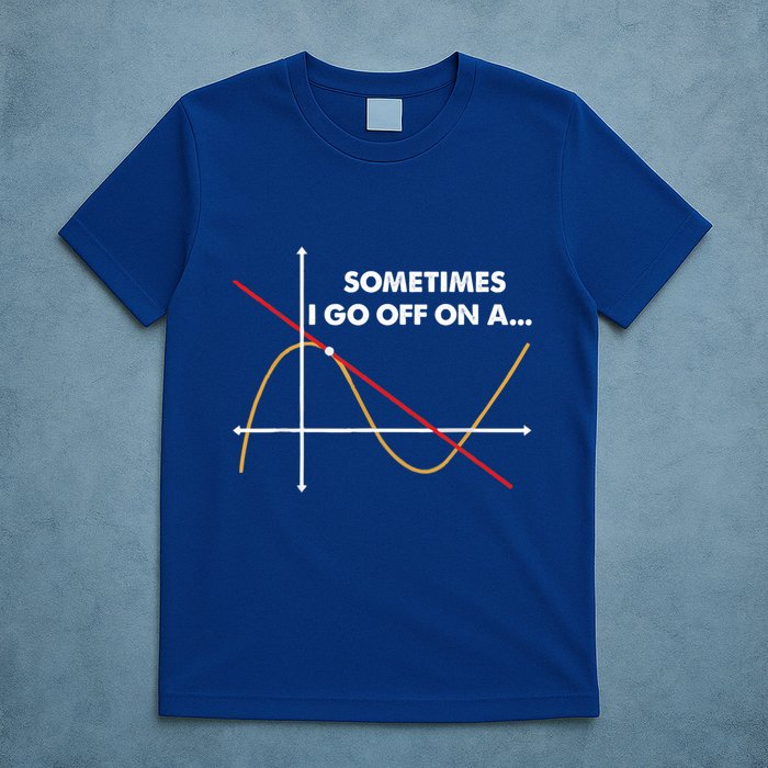 Sometimes I Go Off On A Tangent Math Math Nerd Gift T-Shirt