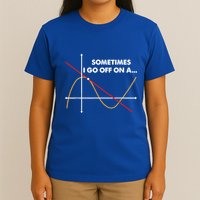 Sometimes I Go Off On A Tangent Math Math Nerd Gift T-Shirt