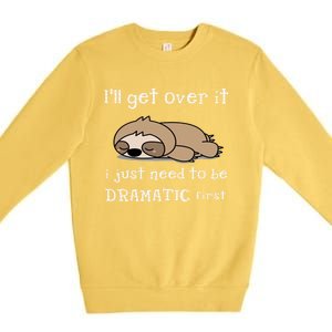 Sloth I'll get over it just need to be dramatic first Premium Crewneck Sweatshirt