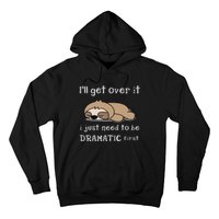 Sloth I'll get over it just need to be dramatic first Hoodie