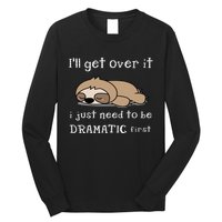 Sloth I'll get over it just need to be dramatic first Long Sleeve Shirt