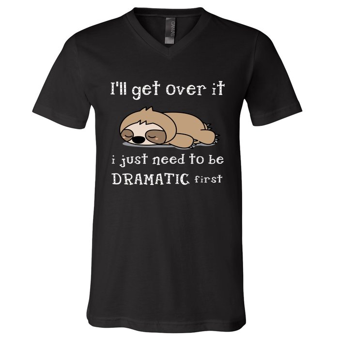 Sloth I'll get over it just need to be dramatic first V-Neck T-Shirt