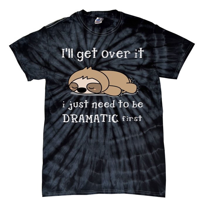 Sloth I'll get over it just need to be dramatic first Tie-Dye T-Shirt