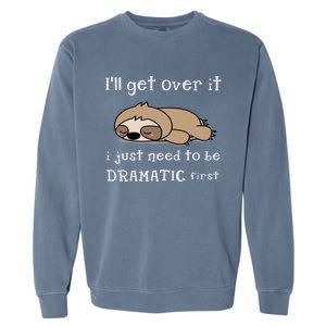 Sloth I'll get over it just need to be dramatic first Garment-Dyed Sweatshirt