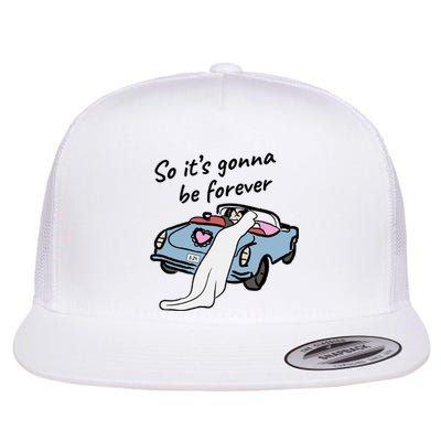 So ItS Gonna Be Forever Bride And Groom | Love Quotes Romantic Wedding Flat Bill Trucker Hat