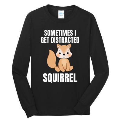 Sometimes I Get Distracted Squirrel Tall Long Sleeve T-Shirt