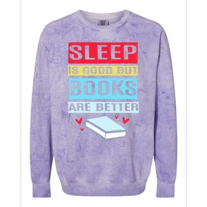 Sleep Is Good But Books Are Better Funny Bookworm Gift Colorblast Crewneck Sweatshirt