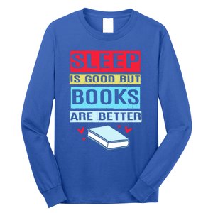 Sleep Is Good But Books Are Better Funny Bookworm Gift Long Sleeve Shirt