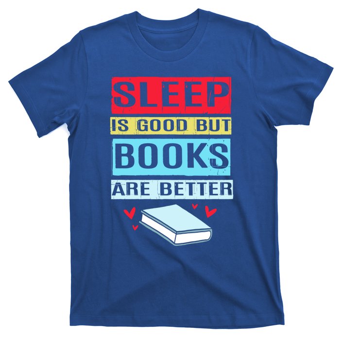 Sleep Is Good But Books Are Better Funny Bookworm Gift T-Shirt