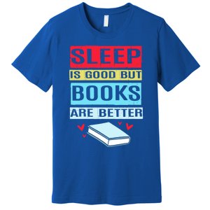 Sleep Is Good But Books Are Better Funny Bookworm Gift Premium T-Shirt