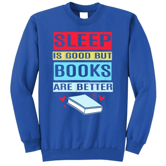 Sleep Is Good But Books Are Better Funny Bookworm Gift Tall Sweatshirt