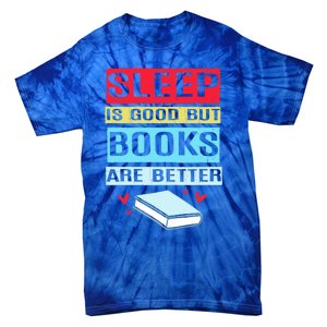 Sleep Is Good But Books Are Better Funny Bookworm Gift Tie-Dye T-Shirt