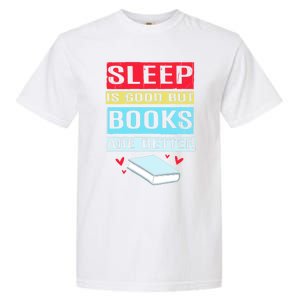 Sleep Is Good But Books Are Better Funny Bookworm Gift Garment-Dyed Heavyweight T-Shirt