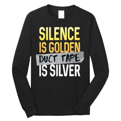 Silence Is Golden Duct Tape Is Silver Funny Sarcasm Long Sleeve Shirt