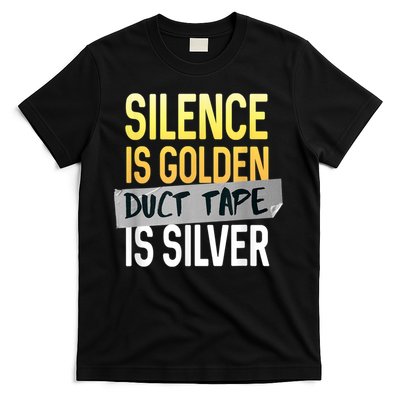 Silence Is Golden Duct Tape Is Silver Funny Sarcasm T-Shirt