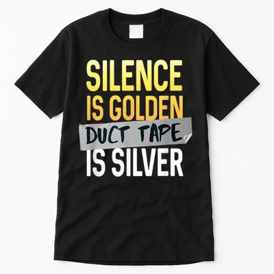 Silence Is Golden Duct Tape Is Silver Funny Sarcasm Tall T-Shirt