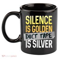 Silence Is Golden Duct Tape Is Silver Funny Sarcasm 11oz C Handle Ceramic Mug