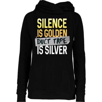 Silence Is Golden Duct Tape Is Silver Funny Sarcasm Womens Funnel Neck Pullover Hood