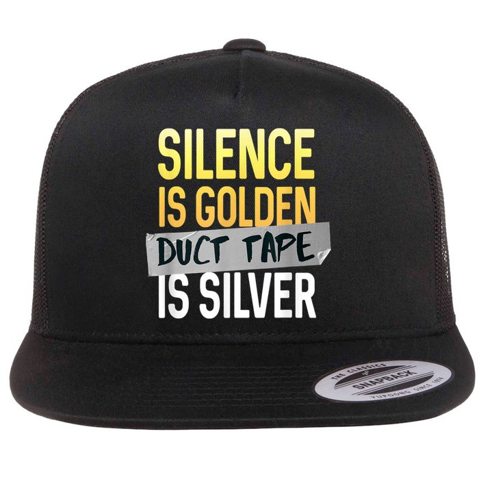 Silence Is Golden Duct Tape Is Silver Funny Sarcasm Flat Bill Trucker Hat